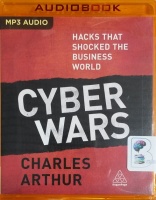 Cyber Wars - Hacks the Shocked the Business World written by Charles Arthur performed by Joe Jameson on MP3 CD (Unabridged)